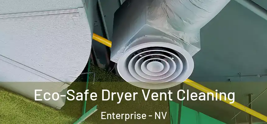 Eco-Safe Dryer Vent Cleaning Enterprise - NV